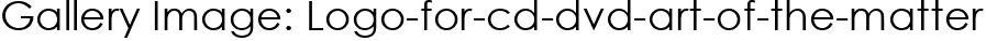 Gallery Image: Logo-for-cd-dvd-art-of-the-matter